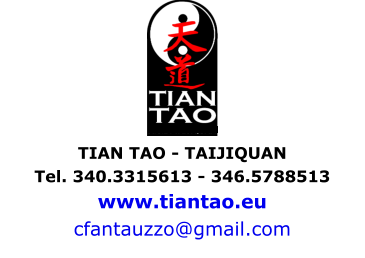 TIAN TAO - TAIJIQUAN  Tel. 340.3315613 - 346.5788513 www.tiantao.eu cfantauzzo@gmail.com