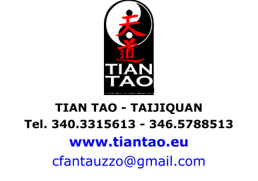 TIAN TAO - TAIJIQUAN  Tel. 340.3315613 - 346.5788513 www.tiantao.eu cfantauzzo@gmail.com